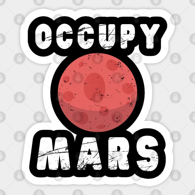 Occupy Mars T-Shirt Awesome Mars Lovers Birthday Gift Sticker by kaza191